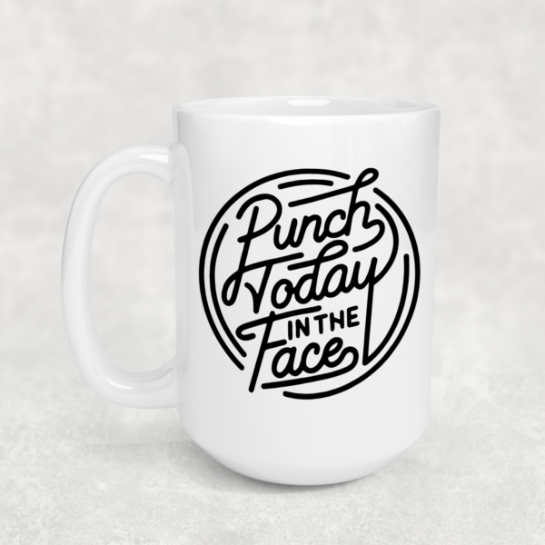 Punch Today in the Face Mug