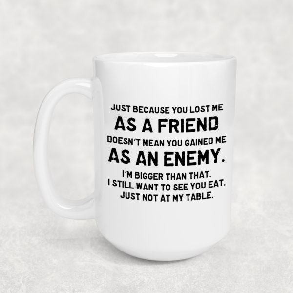 You lost me as a Friend