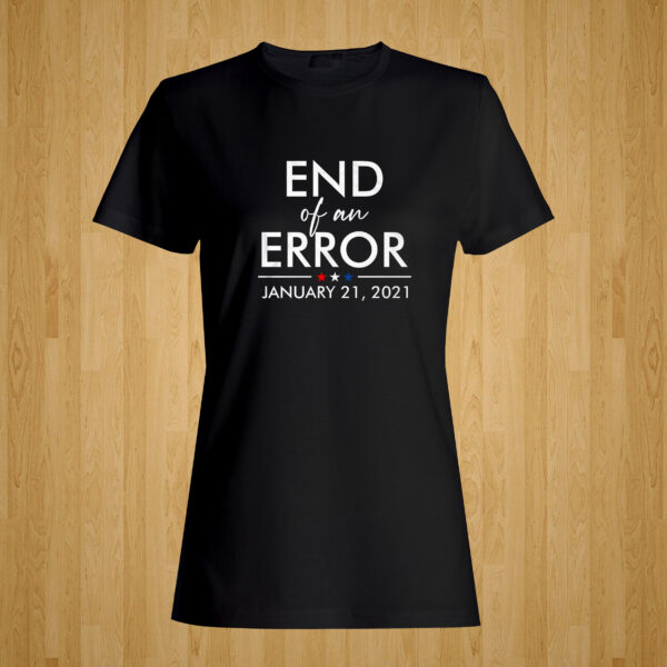 End of an Error Tshirt