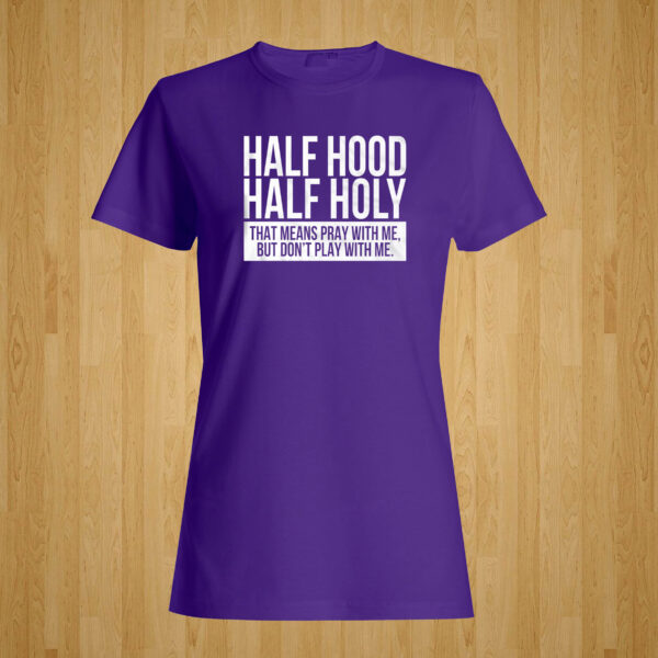 Half Hood Half Holy Tshirt
