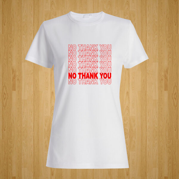 No Thank You Tshirt
