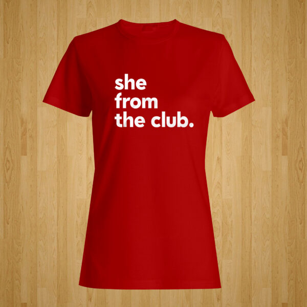 She from the Club Tshirt