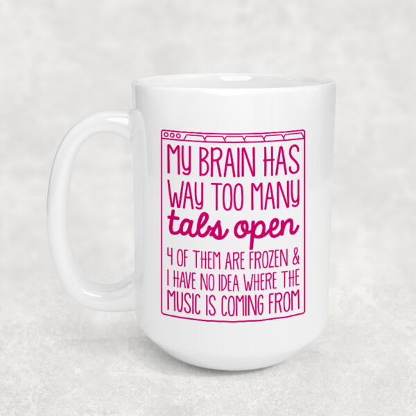 My Brain Has Way Too Many Tabs Open Mug