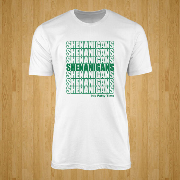 Shenanigans – It’s Patty Time – St. Patrick’s Day Tshirt