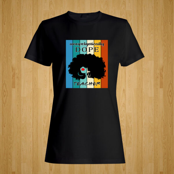 Unapologetically Dope Teacher Tshirt