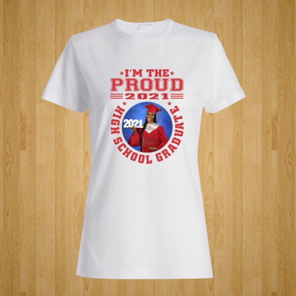 I’m The Proud High School Graduate Tshirt