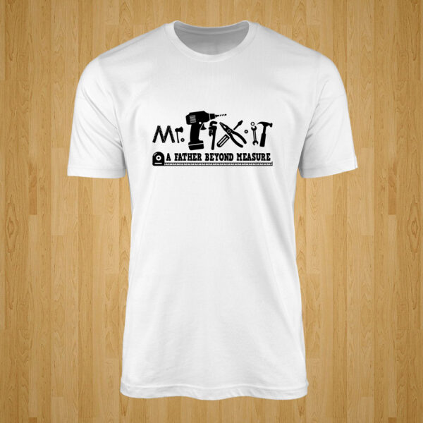 Mr Fix It – A Father Beyond Measure Tshirt