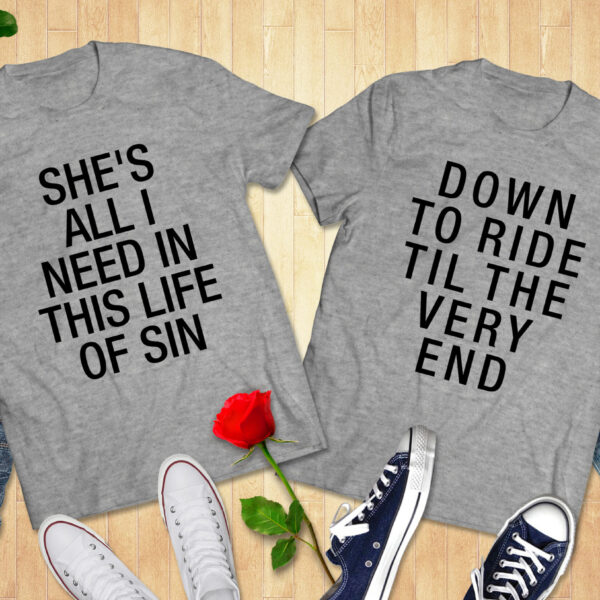 She’s All I Need/Down To Ride – Couple Tshirt