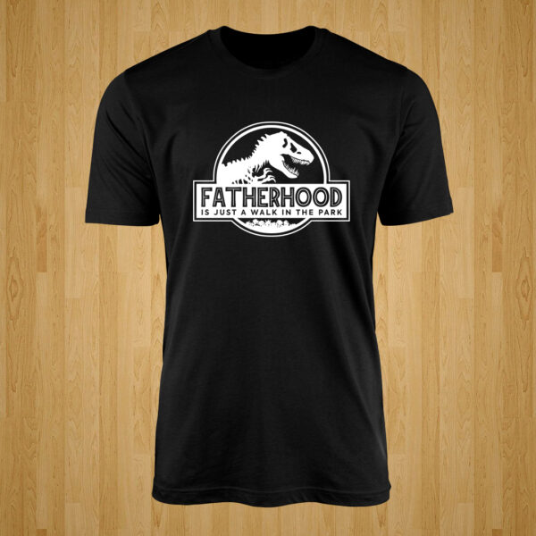 Fatherhood Is Just A Walk In The Park Tshirt