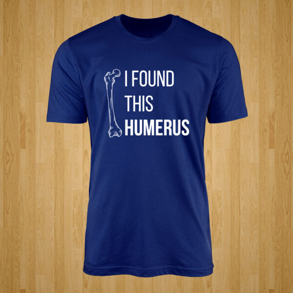 I Found This Humerus Tshirt
